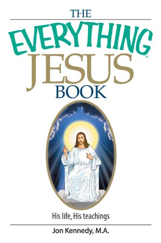 The Everything Jesus Book: His Life, His Teachings (Everything®)