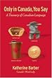 Only in Canada You Say: A Treasury of Canadian Language
