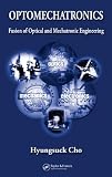 Optomechatronics: Fusion of Optical and Mechatronic Engineering (Mechanical and Aerospace Engineering Series)