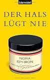 Der Hals l&uuml;gt nie: Mein Leben als Frau in den besten Jahren - Nora Ephron