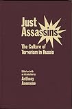 Just assassins : the culture of terrorism in Russia