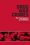 Drug War Crimes: The Consequences of Prohibition