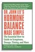 Dr. John Lee's Hormone Balance Made Simple: The Essential How-to Guide to Symptoms, Dosage, Timing, and More