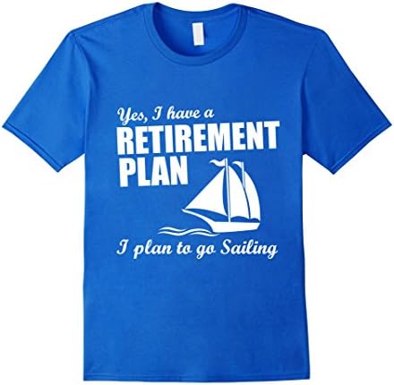 Men's Yes, I Have A Retirement Plan I Plan to Go Sailing T-Shirt Large Royal Blue