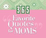 365 Favorite Quotes For Moms (365 Perpetual Calendars)