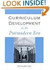 Curriculum Development in the Postmodern Era (Critical Education Practice)