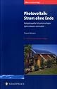 Meine Solaranlage - Photovoltaik: Strom ohne Ende: Netzgekoppelte Solarstromanlagen optimal bauen und nutzen