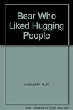 The bear who liked hugging people, and other stories