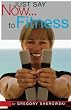 Just Say Now...to Fitness