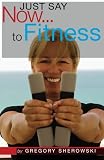 Just Say Now...to Fitness