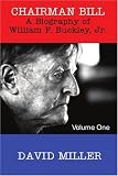 Chairman Bill: A Biography of William F. Buckley, Jr.