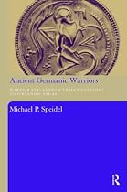 Ancient Germanic Warriors: Warrior Styles from Trajan's Column to Icelandic Sagas