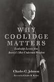 Why Coolidge Matters: Leadership Lessons from Americas Most Underrated President