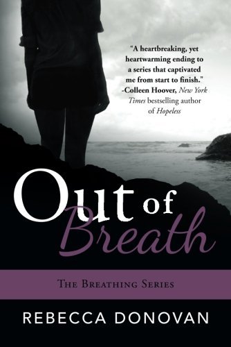 Out Of Breath (The Breathing Series, #3) by Rebecca Donovan Out Of Breath (The Breathing Series, #3) by Rebecca Donovan