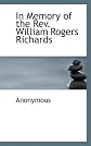 In Memory of the Rev. William Rogers Richards