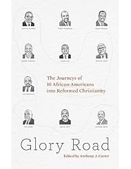 eBooks: Glory Road: The Journeys of 10 African-Americans into Reformed Christianity - Crossway Books