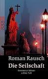 Roman Rausch: Die Seilschaft