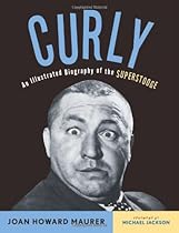 Curly: An Illustrated Biography of the Superstooge Curly: An Illustrated Biography of the Superstooge