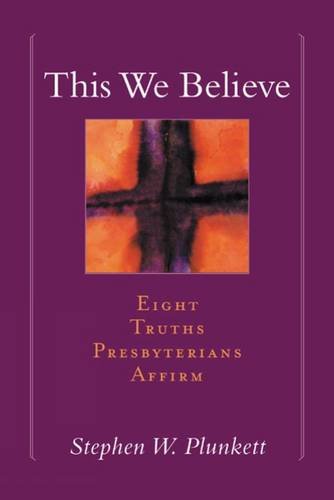 This We Believe: Eight Truths Presbyterians Affirm