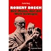 Robert Bosch - Der Mann, der die Welt bewegte: Historischer Roman