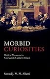 Morbid curiosities : medical museums in nineteenth-century Britain