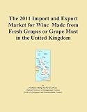 The 2011 Import and Export Market for Wine Made from Fresh Grapes or Grape Must in the United Kingdom