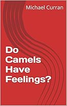 Do Camels Have Feelings? Do Camels Have Feelings?