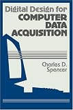  Digital Design for Computer Data Acquisition:  Charles D. Spencer