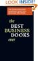 The Best Business Books Ever: The 100 Most Influential Management Books You'll Never Have Time to Read
