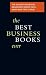 The Best Business Books Ever: The 100 Most Influential Management Books You'll Never Have Time to Read