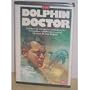 The Dolphin Doctor: A Pioneering Veterinarian Remembers the Extraordinary Dolphin That Inspired His Career