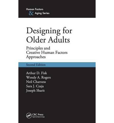 [(Designing for Older Adults: Principles and Creative Human Factors Approaches )] [Author: Arthur D. Fisk] [Mar-2009]