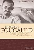 Charles de Foucauld: Mit Leidenschaft und Entschlossenheit