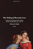 The Making of Romantic Love: Longing and Sexuality in Europe, South Asia, and Japan, 900-1200 CE (Chicago Studies in Practices of Meaning)