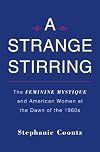 A Strange Stirring: The Feminine Mystique and American Women at the Dawn of the 1960s