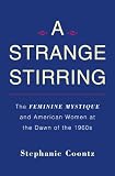 A Strange Stirring: The Feminine Mystique and American Women at the Dawn of the 1960s