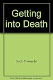 Getting into death : the best short stories of Thomas M. Disch