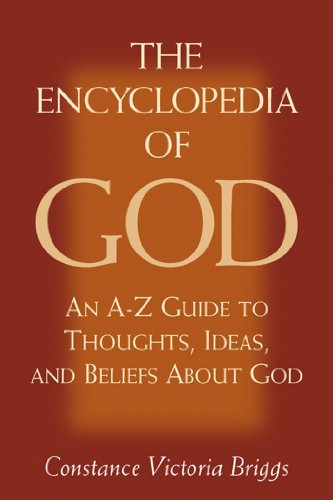 The Encyclopedia of God: An A-Z Guide to Thoughts, Ideas, and Beliefs about God