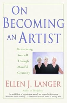 on becoming an artist: reinventing yourself through mindful creativity - ellen j. langer on becoming an artist: reinventing yourself through mindful creativity - ellen j. langer