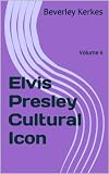 Elvis Presley Cultural Icon (Facts, Figures and Fashions)