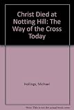 Christ died at Notting Hill : the Way of the Cross today