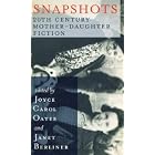 Snapshots: 20th Century Mother-Daughter Fiction by Joyce Carol Oates and Janet Berliner
