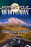 Motorcycle Meditations: A Vision Quest to Alaska