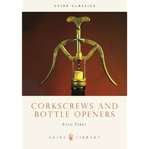 Corkscrews and Bottle Openers (Shire Library) by Evan Perry