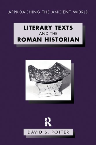 Literary Texts and the Roman Historian (Approaching the Ancient World)