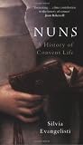 Nuns: A History of Convent Life