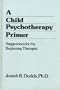 A Child Psychotherapy Primer: Suggestions for the Beginning Therapist