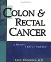 Colon & Rectal Cancer: A Patient's Guide to Treatment
