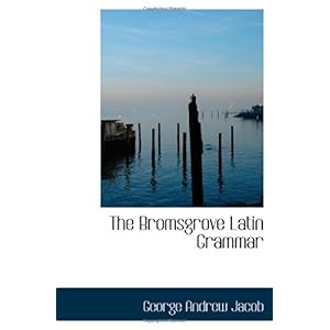【クリックで詳細表示】The Bromsgrove Latin Grammar [ペーパーバック]