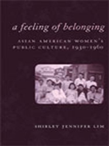 A Feeling of Belonging: Asian American Women's Public Culture, 1930-1960 (American History and Culture)